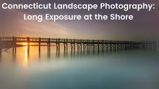 Connecticut Landscape Photography: Long Exposure at the Shore