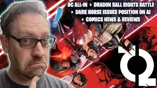 DC All-In News! The Battle for Dragon Ball Rights! Dark Horse's Position on AI! Comics Reviews!