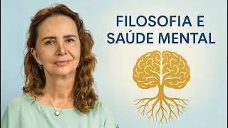 PHILOSOPHY, MENTAL HEALTH AND EMOTIONAL BALANCE - Lúcia Helena Galvão from New Acropolis
