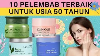 Rekomendasi 10 Pelembab Untuk Usia 50 Tahun | Pelembab Yang Bagus | Krim Untuk Usia 50 Tahun Keatas
