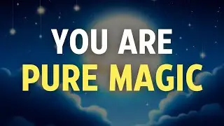 YOU ARE PURE MAGIC - Ignite Your Inner Magic - 8 Hours Sleep Affirmations to Inspire and Empower