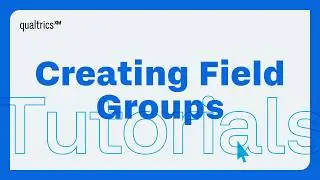 How to Create Field Groups in Your Qualtrics Dashboard
