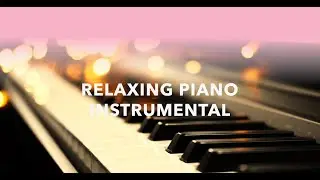 Relaxing Piano Instrumental: Calm & Soothing Music for Stress Relief, Focus, and Sleep