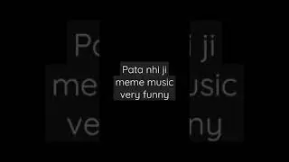 very funny music pata nhi ji konsa Nasha karta hai meme music