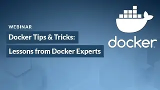 Docker Tips & Tricks: Lessons from Docker Experts