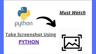Take Screenshot Using Python with Full Source Code