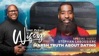 Stephan Speaks Reveals The Harsh Truth About Modern Dating | Dear Future Wifey Podcast S6, E616