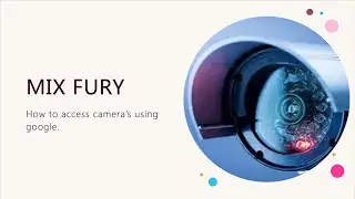 How to access camera's using google | MIX FURY