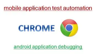 Android Mobile Apps – Inspecting, Debugging and Analyzing With Chrome (32+) – Mobile Automation