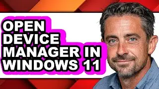 How to Open Device Manager in Windows 11 - Step by Step