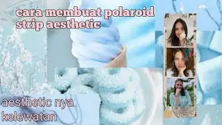 cara buat polaroid strip aesthetic dijamin gak nyesel
