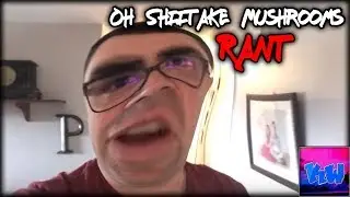 The Oh Shiitake Mushrooms Rant