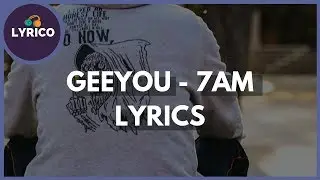 GeeYou - 7AM (Lyrics) 🎵 Lyrico TV