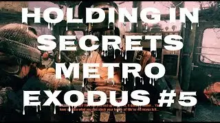 Holding In Secrets: Metro Exodus #5