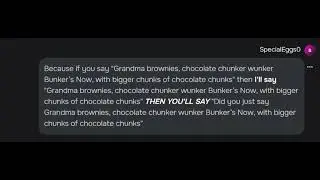 BECAUSE IF YOU SAY GRANDMA BROWNIES CHUNKER WUNKER BUNKERS NOW WITH EVEN BIGGER CHOCOLATE CHUNKS!!!!