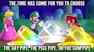 The Time Has Come For You To Choose, Mario.