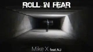 Mike X - Roll in Fear (feat. NJ)