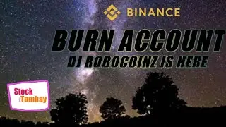 BURN ACCOUNT | HOLD LANG | dj robocoinz | BINANCE