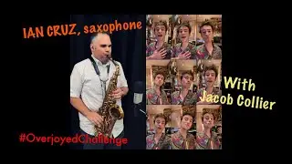 Ian Cruz ~ Overjoyed Challenge on Saxophone