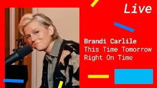 Brandi Carlile – This Time Tomorrow + Right On Time [Exclusive Live 2021]