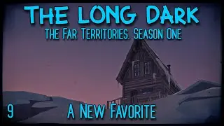 A New Favorite | The Long Dark | Exploring The Far Territories, Part 9