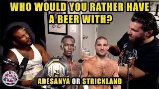 Would you rather have a beer with Israel Adesanya or Sean Strickland?