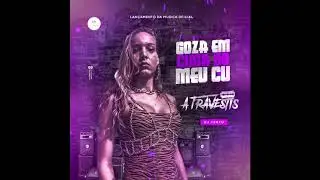 A Travestis - Goza Em Cima do meu Cu (Audio Oficial)