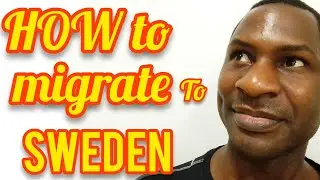 HOW TO MIGRATE TO SWEDEN IN 2021