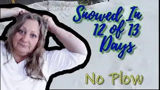 No Plow! - Snowed In For 12 Of 13 Days