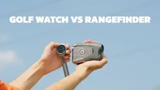 Golf Watch vs Rangefinder. Which One?