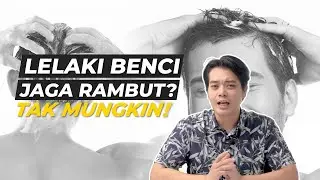 Beauty Talk Episode 1: Lelaki benci jaga rambut? TAK MUNGKIN!