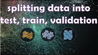 16. Splitting data in train/val/test splits