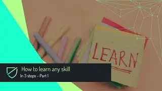 How to learn any skill in 3 steps - Part 1