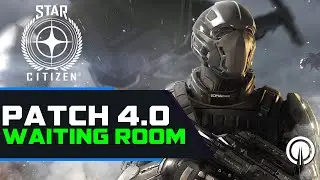 Star Citizen Patch 4.0 Waiting Room & Patch 3.24 Gameplay