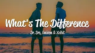 Dr. Dre - What's The Difference (Lyrics) ft. Eminem, Xzibit