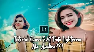 Turorial Cara Edit Poto di Aplikasi Lightroom - preset ala Andien !!!