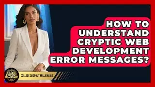 How To Understand Cryptic Web Development Error Messages? - College Dropout Millionaire