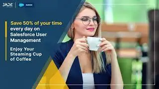 Introducing UserEase By Jade Global: Save 50% of Your Time Every Day on Salesforce User Management