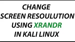 Change Screen resolution using xrandr kalli linux