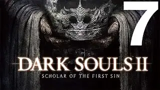 Dark Souls 2 Scholar Of The First Sin Прохождение #7