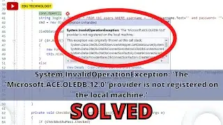 'The 'Microsoft.ACE.OLEDB.12.0' provider is not registered on the local machine.' - EDU TECHNOLOGY