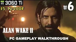 ALAN WAKE II - PC GAMEPLAY WALKTHROUGH - PART 6 II  RTX3060TI - i5 12400F 