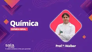 Química Geral | Prof. Walber - Sala do Saber