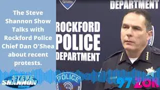 Rockford Police Chief Dan O'Shea Speaks on Recent Protests in Rockford With 97ZOK