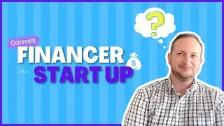 COMMENT FINANCER SA START-UP ?