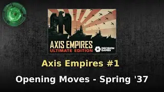Axis Empires #1 - Opening Moves ('37 Spring and Summer)