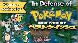 In Defense of Pokemon Best Wishes (Pokemon Black & White Anime Retrospective)