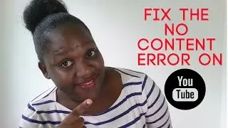 How To Fix The No Content YouTube Error