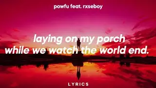 Powfu - Laying on my porch while we watch the world end. (Lyrics) feat. Rxseboy