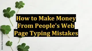 How to Make Money From People's Web Page Typing Mistakes